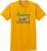 
              Dreaming of a white or red christmas - Christmas Day T-Shirt -12 color choices
            