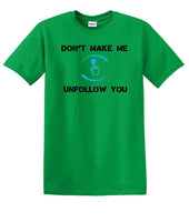 
              Don't Make Me Unfollow You - Social Media shirt - T-shirt TSM05
            