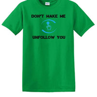 Don't Make Me Unfollow You - Social Media shirt - T-shirt TSM05