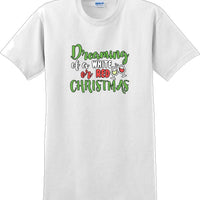 Dreaming of a white or red christmas - Christmas Day T-Shirt -12 color choices