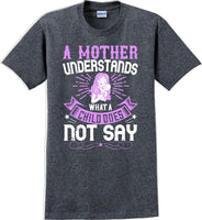 
              A Mother understands what a child does not say  - Mother's Day T-Shirt
            