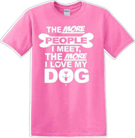 
              The more people I meet the more I like Dog- Novelty T-shirt
            