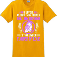 If Love is as sweet as a flower then my Mother is sweet  - Mother's Day TShirt