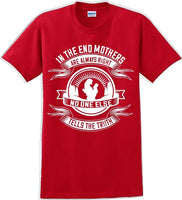 
              In the end Mothers are always right - Mother's Day TShirt
            