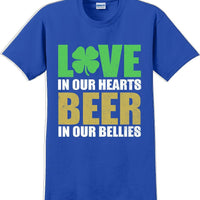 Love in our hearts beer in our bellies - St. Patrick's Day T-Shirt