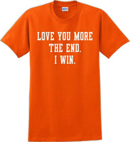 
              Love you more The end I win - Valentine's Day Shirts - V-Day shirts
            