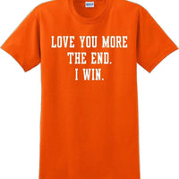 Love you more The end I win - Valentine's Day Shirts - V-Day shirts
