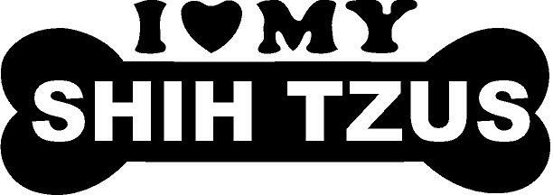 I LOVE MY SHIH TZUS Sticker Dog Bone Puppy Breed Vinyl Decal 6yr
