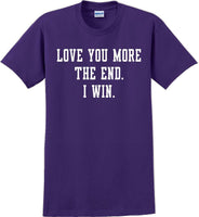 
              Love you more The end I win - Valentine's Day Shirts - V-Day shirts
            