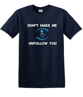
              Don't Make Me Unfollow You - Social Media shirt - T-shirt TSM05
            