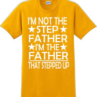 I'm not the step Father I'm the Father that stepped up Father's day T-Shirt