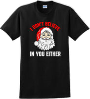 
              I don't believe in you either - Christmas Day T-Shirt - 12 color choices
            