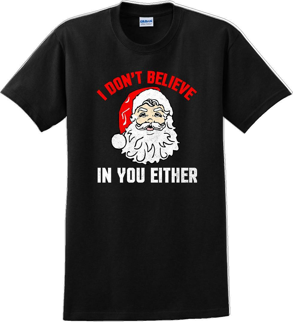 I don't believe in you either - Christmas Day T-Shirt - 12 color choices