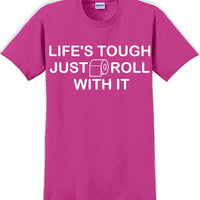 Life's tough just roll with it - Funny Humor T-Shirt  JC