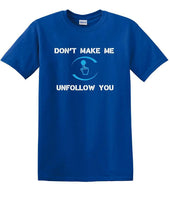 
              Don't Make Me Unfollow You - Social Media shirt - T-shirt TSM05
            