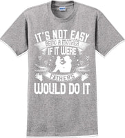 
              It's not easy being a Mother if it were Fathers would do it-Mother's Day TShirt
            