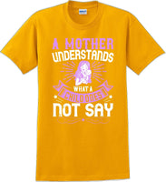 
              A Mother understands what a child does not say  - Mother's Day T-Shirt
            