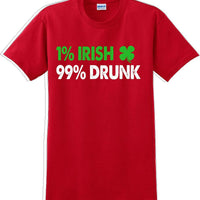 1% Irish 99% Drunk - St. Patrick's Day  T-Shirt -12 color choices
