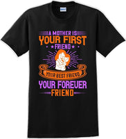 
              A Mother is your first friend  - Mother's Day TShirt
            