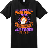 A Mother is your first friend  - Mother's Day TShirt