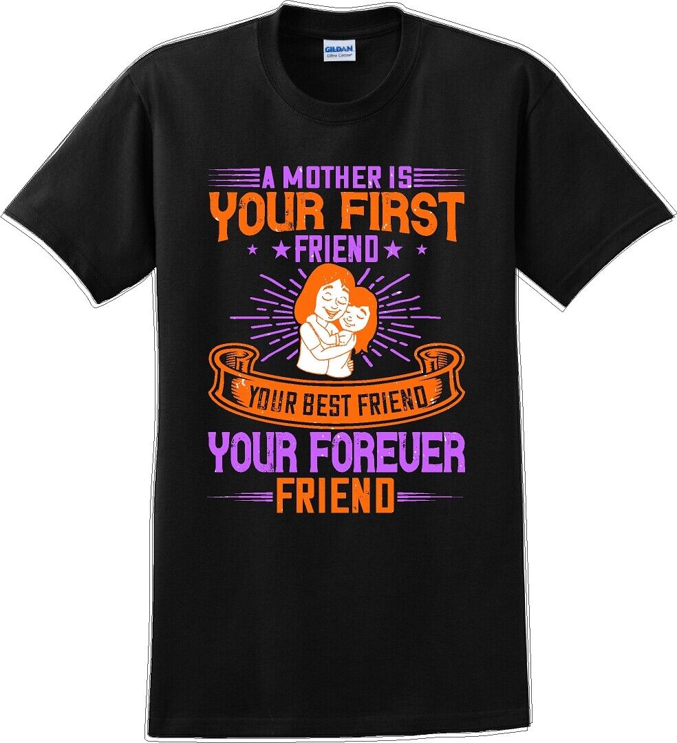 A Mother is your first friend  - Mother's Day TShirt