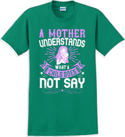 
              A Mother understands what a child does not say  - Mother's Day T-Shirt
            