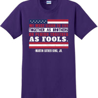 We must learn to live together as brothers or perish together as fools MLK Shirt