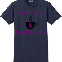 Caffeine & Quarantine - Funny Humor T-Shirt  JC