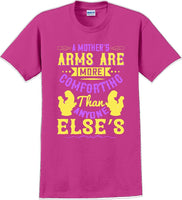 
              A Mother's arms are more comforting then anyone elses  - Mother's Day T-Shirt
            