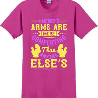 A Mother's arms are more comforting then anyone elses  - Mother's Day T-Shirt