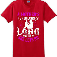 A Mother's Hug lasts long after she lets go  - Mother's Day T-Shirt