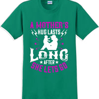 A Mother's Hug lasts long after she lets go  - Mother's Day T-Shirt