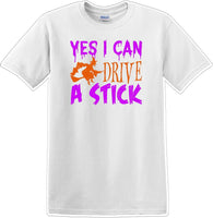 
              YES I CAN DRIVE A STICK - Halloween - Novelty T-shirt
            