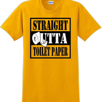 Straight outta Toilet Paper funny shirt -13 color choices