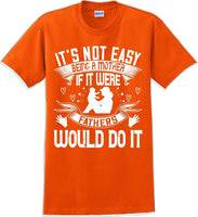 
              It's not easy being a Mother if it were Fathers would do it-Mother's Day TShirt
            