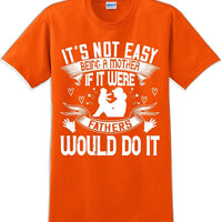 It's not easy being a Mother if it were Fathers would do it-Mother's Day TShirt