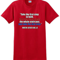 Take the first step in faith - Martin Luther King Jr -  MLK Shirt