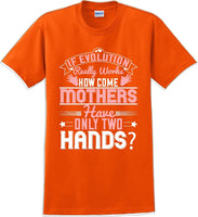 
              If Evolution really works how come Mothers  - Mother's Day TShirt
            