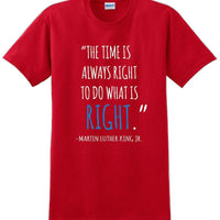 The time is always right to do what is right - Martin Luther King Jr - MLK Shirt