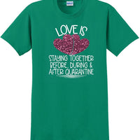 LOVE IS QUARANTINE - Valentine's Day Shirts - V-Day shirts
