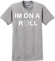 
              I'm on a ROLL - Funny Humor T-Shirt  JC
            