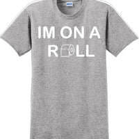 I'm on a ROLL - Funny Humor T-Shirt  JC