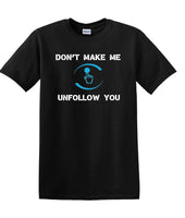 
              Don't Make Me Unfollow You - Social Media shirt - T-shirt TSM05
            