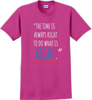 
              The time is always right to do what is right - Martin Luther King Jr - MLK Shirt
            