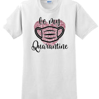 Be My Quarantine Heart PInk Glitter- Valentine's Day Shirts - V-Day shirts