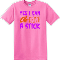 YES I CAN DRIVE A STICK - Halloween - Novelty T-shirt