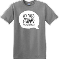 Pugs make me happy - you not much - Dog- Novelty T-shirt