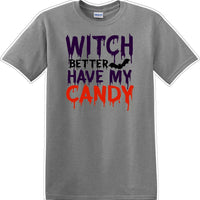 WITCH BETTER HAVE MY CANDY - Halloween - Novelty T-shirt
