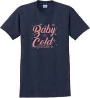 
              Baby it's cold outside - Christmas Day T-Shirt -12 color choices
            