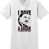 I have a Dream - Martin Luther King Jr -  MLK Shirt